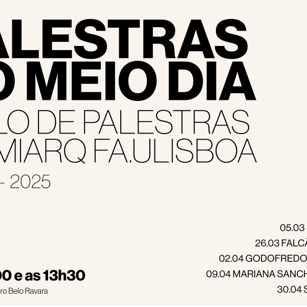 NOVAS DATAS: Ciclo de Palestras do MIARQ da FA.ULisboa – 2.º Semestre 2024-2025
